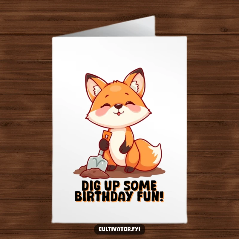 Funny Free Printable Birthday Card: An energetic fox gleefully digging with a small shovel, ready to unearth birthday surprises.